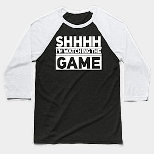 Shhhh I'm Watching the Game Baseball T-Shirt